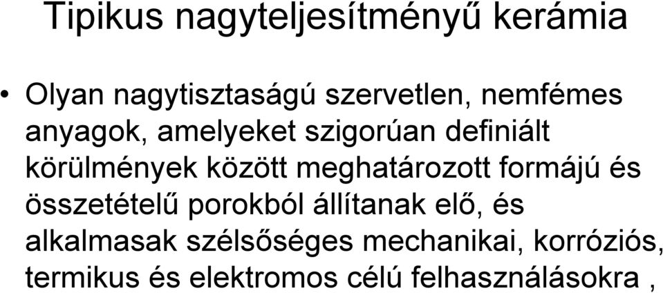meghatározott formájú és összetételű porokból állítanak elő, és