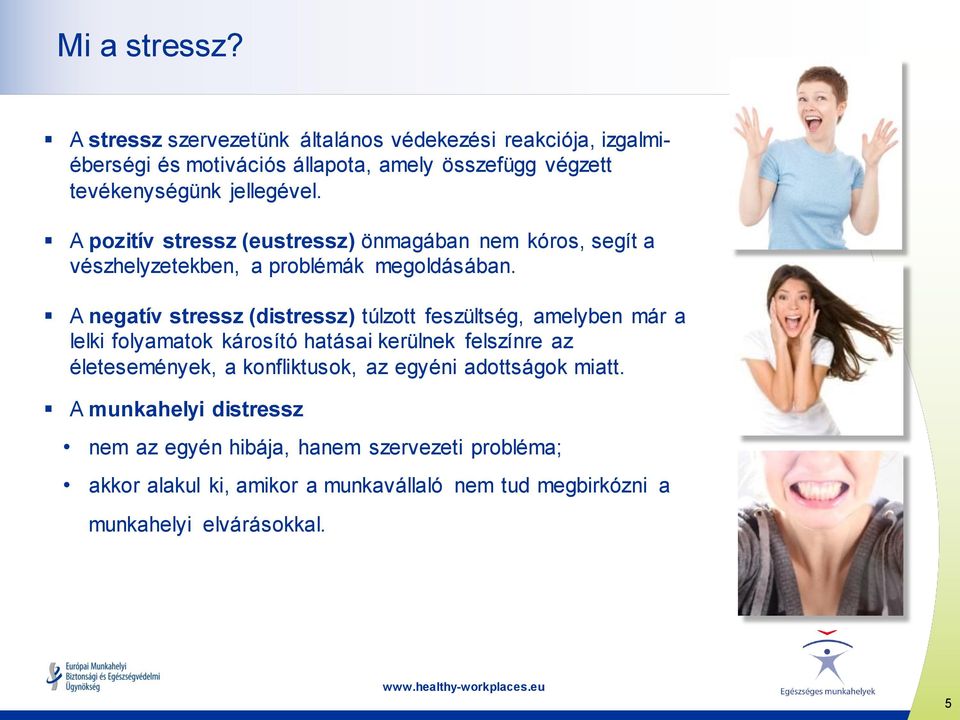 A pozitív stressz (eustressz) önmagában nem kóros, segít a vészhelyzetekben, a problémák megoldásában.