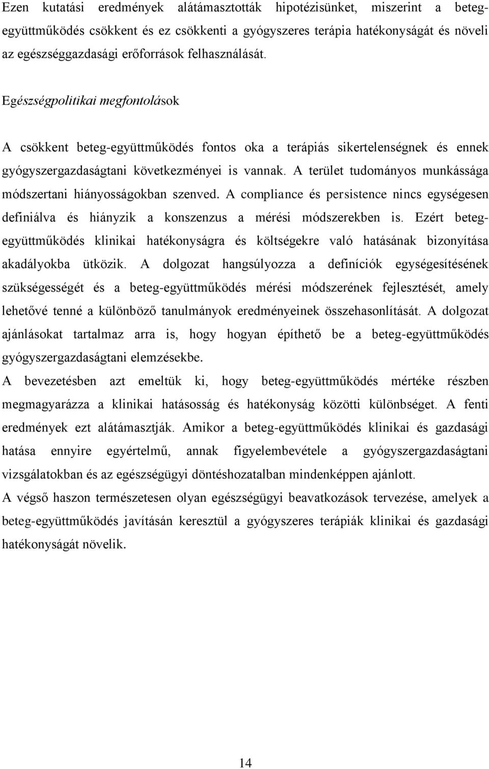 A terület tudományos munkássága módszertani hiányosságokban szenved. A compliance és persistence nincs egységesen definiálva és hiányzik a konszenzus a mérési módszerekben is.