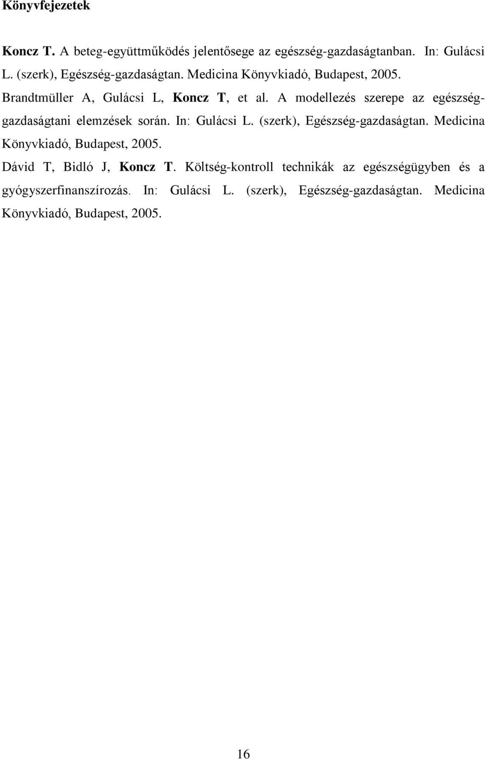 A modellezés szerepe az egészséggazdaságtani elemzések során. In: Gulácsi L. (szerk), Egészség-gazdaságtan.