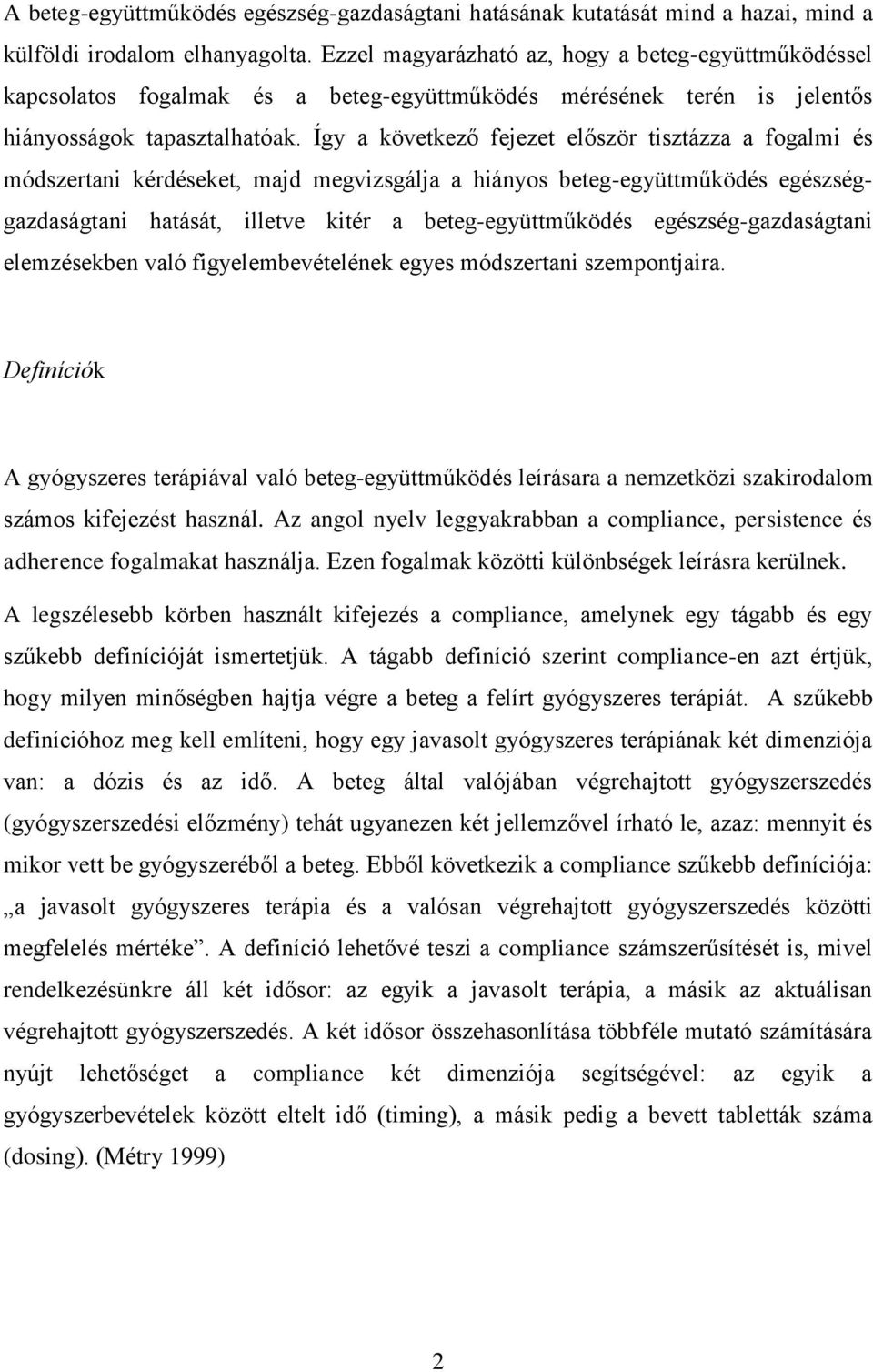 Így a következő fejezet először tisztázza a fogalmi és módszertani kérdéseket, majd megvizsgálja a hiányos beteg-együttműködés egészséggazdaságtani hatását, illetve kitér a beteg-együttműködés