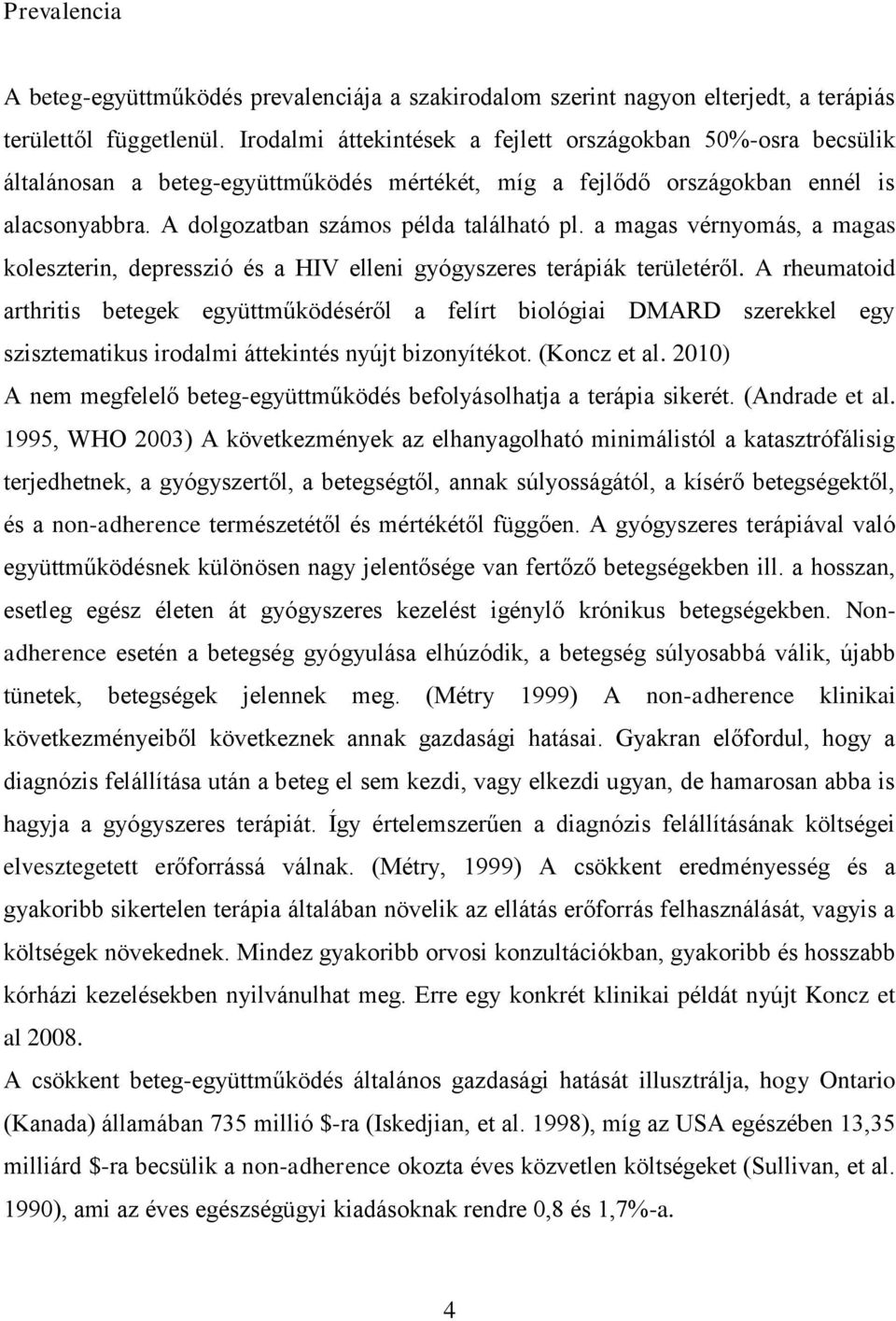 a magas vérnyomás, a magas koleszterin, depresszió és a HIV elleni gyógyszeres terápiák területéről.