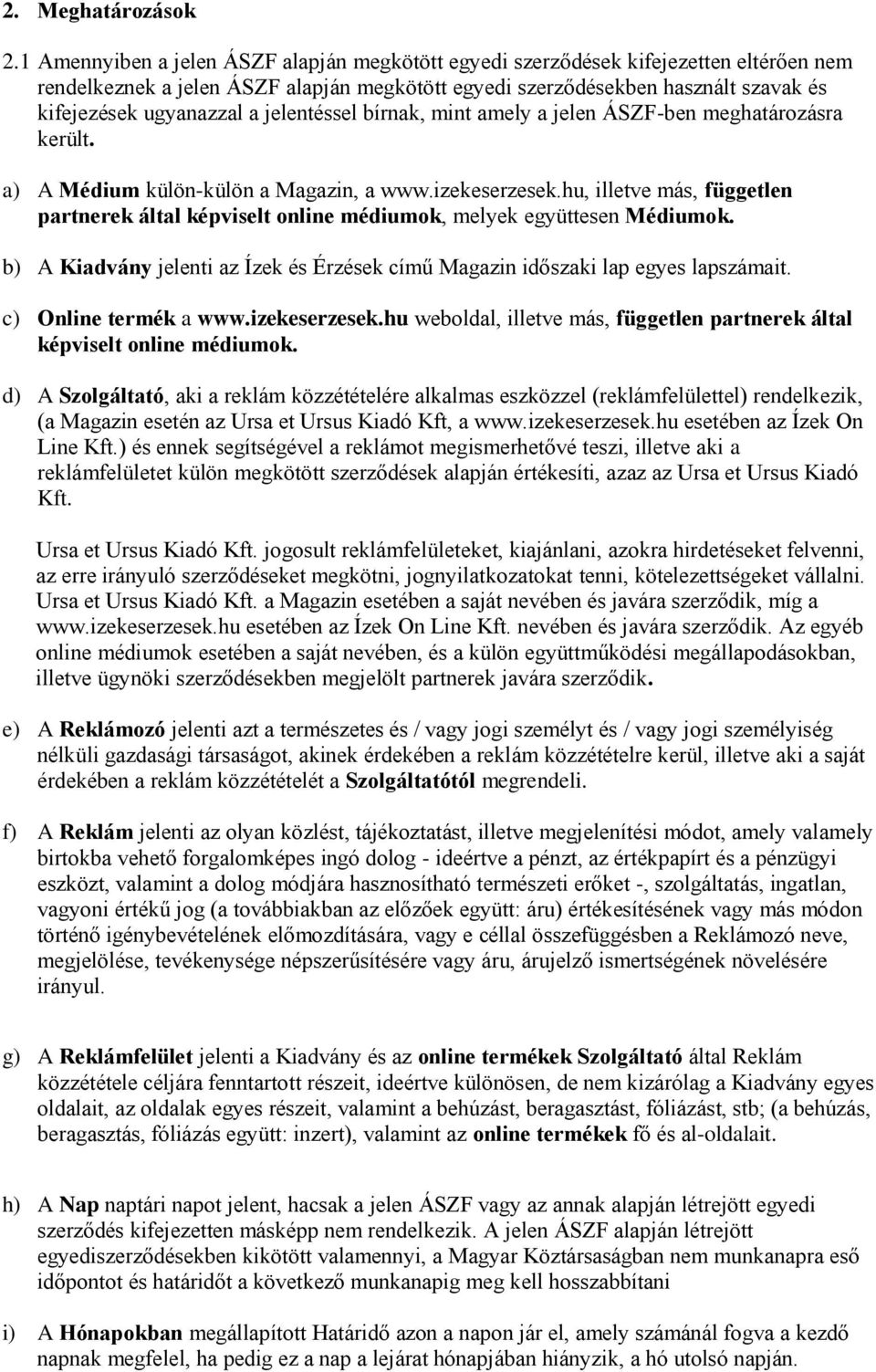jelentéssel bírnak, mint amely a jelen ÁSZF-ben meghatározásra került. a) A Médium külön-külön a Magazin, a www.izekeserzesek.