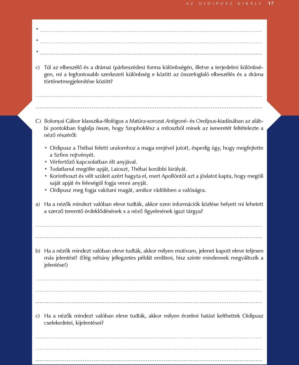 C) Bolonyai Gábor klasszika-filológus a Matúra-sorozat Antigoné- és Oedipus-kiadásában az alábbi pontokban foglalja össze, hogy Szophoklész a mítoszból minek az ismeretét feltételezte a néző