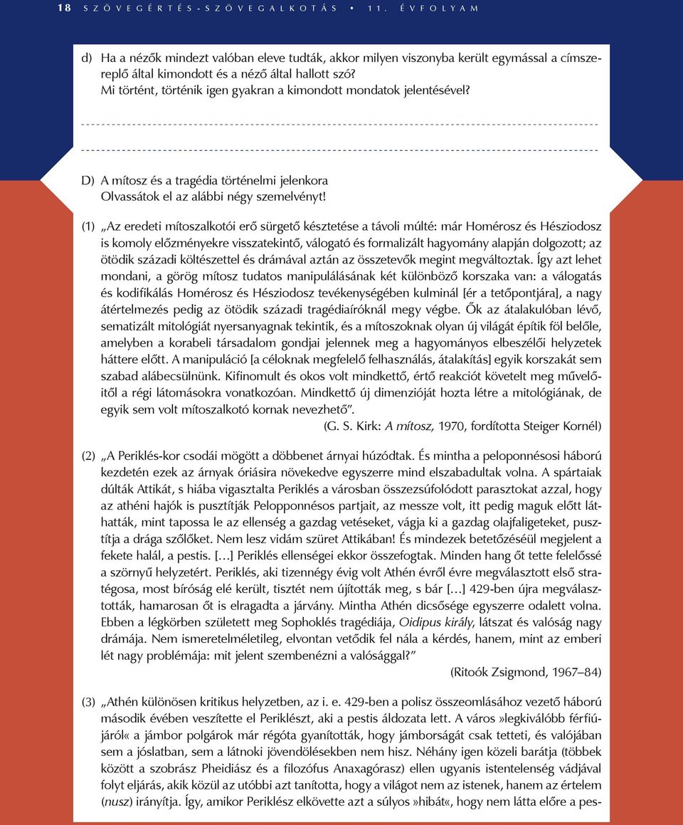 Mi történt, történik igen gyakran a kimondott mondatok jelentésével? D) A mítosz és a tragédia történelmi jelenkora Olvassátok el az alábbi négy szemelvényt!