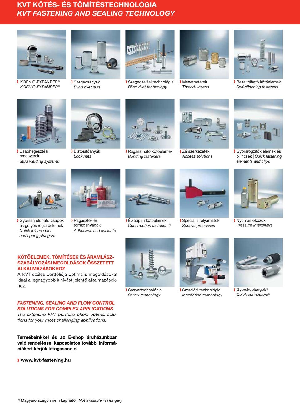 solutions Gyorsrögzítők elemek és bilincsek Quick fastening elements and clips Gyorsan oldható csapok és golyós rögzítőelemek Quick release pins and spring plungers Ragasztó- és tömítőanyagok