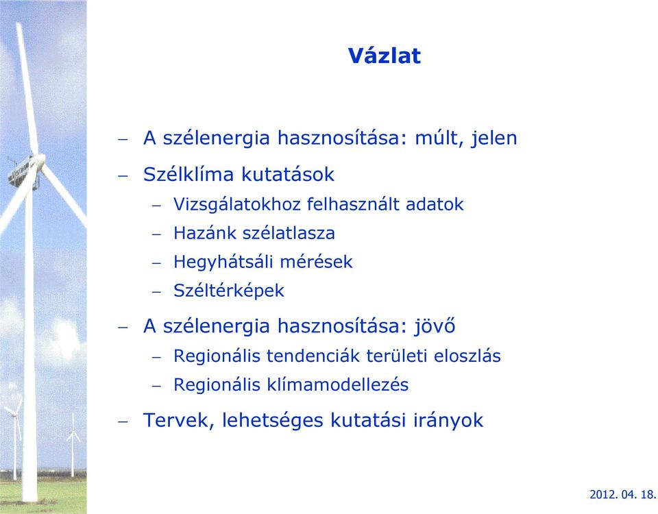 mérések Széltérképek A szélenergia hasznosítása: jövő Regionális