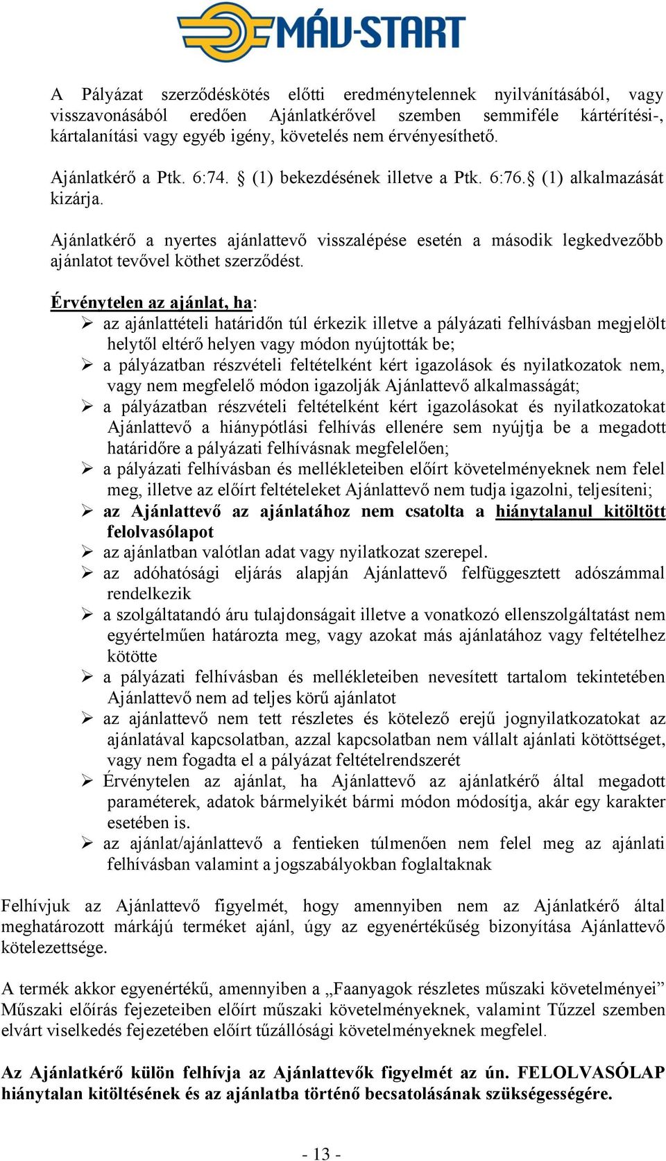 Ajánlatkérő a nyertes ajánlattevő visszalépése esetén a második legkedvezőbb ajánlatot tevővel köthet szerződést.