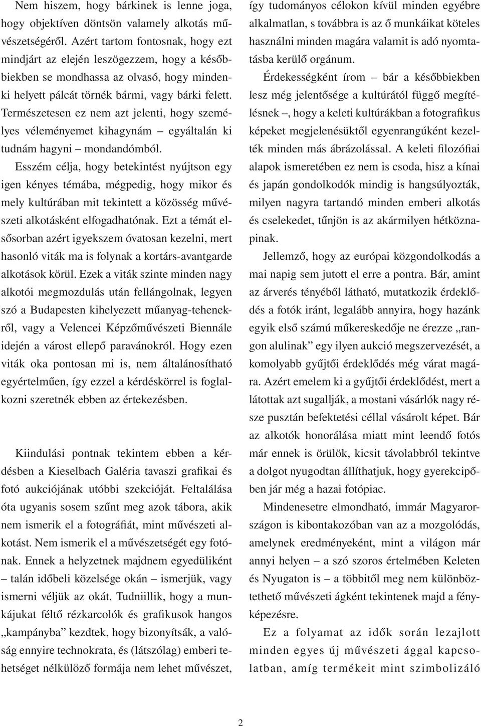 Természetesen ez nem azt jelenti, hogy személyes véleményemet kihagynám egyáltalán ki tudnám hagyni mondandómból.