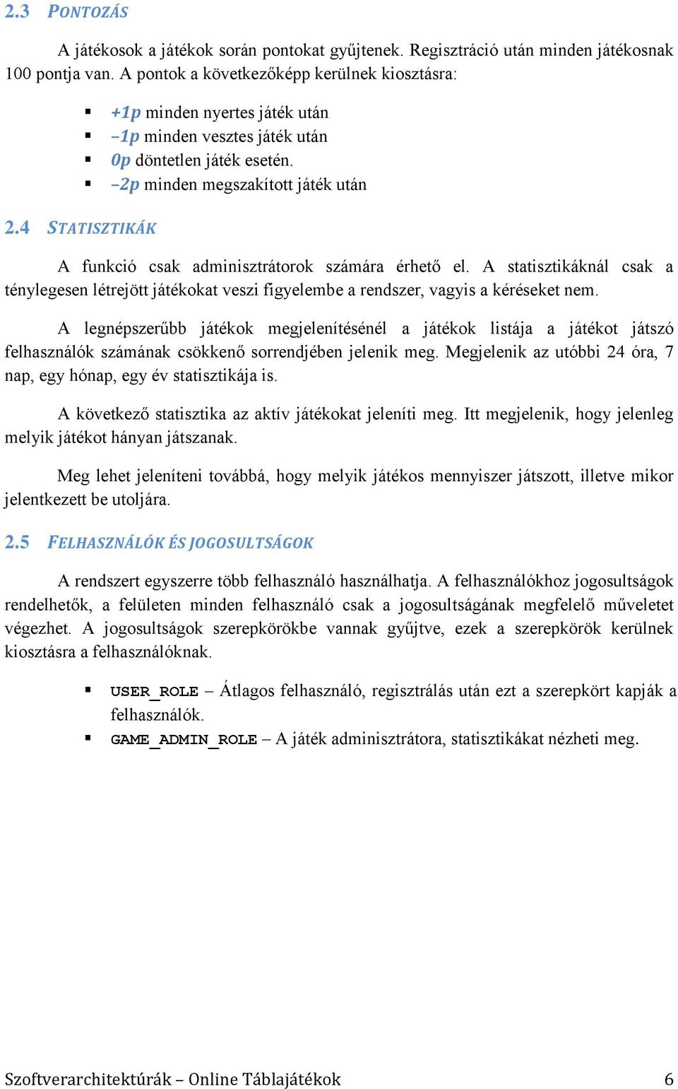 4 STATISZTIKÁK A funkció csak adminisztrátorok számára érhető el. A statisztikáknál csak a ténylegesen létrejött játékokat veszi figyelembe a rendszer, vagyis a kéréseket nem.