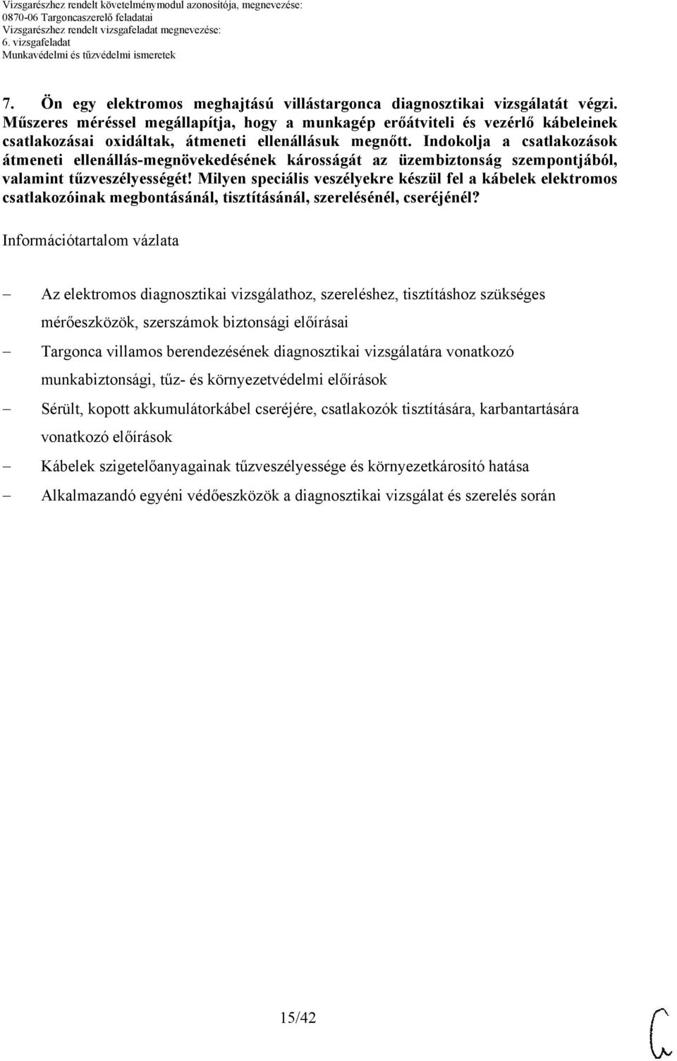 Indokolja a csatlakozások átmeneti ellenállásmegnövekedésének károsságát az üzembiztonság szempontjából, valamint tűzveszélyességét!