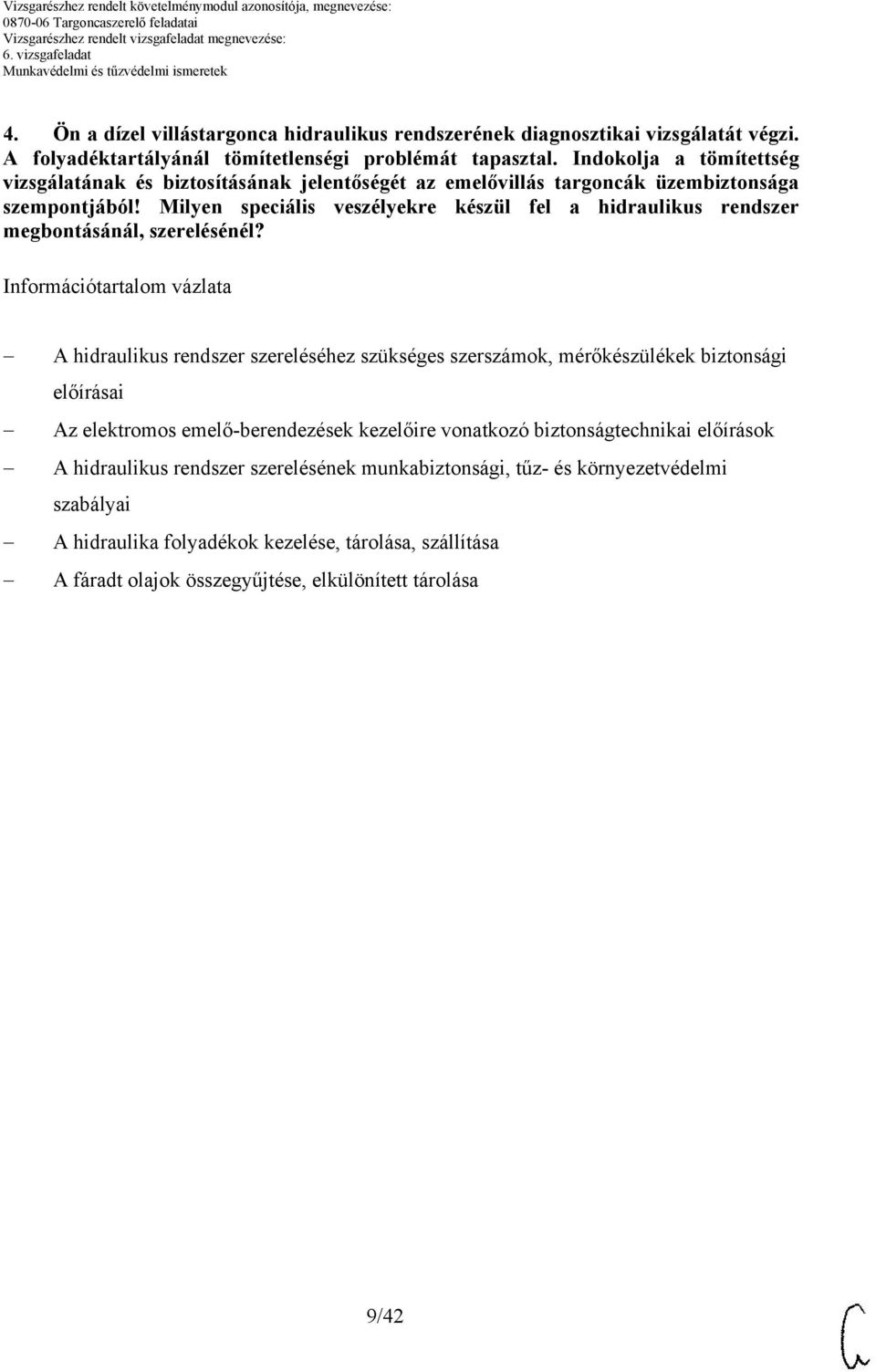 Milyen speciális veszélyekre készül fel a hidraulikus rendszer megbontásánál, szerelésénél?