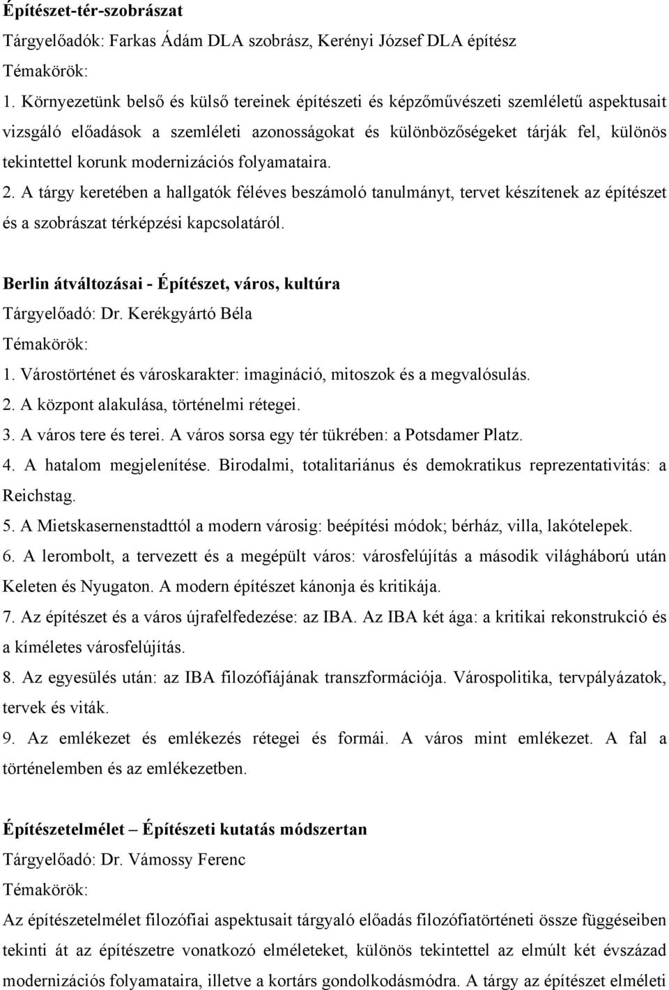 modernizációs folyamataira. 2. A tárgy keretében a hallgatók féléves beszámoló tanulmányt, tervet készítenek az építészet és a szobrászat térképzési kapcsolatáról.