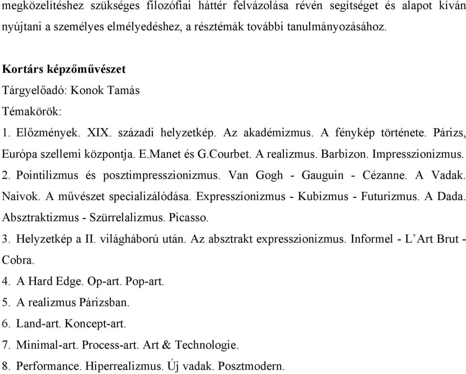 Barbizon. Impresszionizmus. 2. Pointilizmus és posztimpresszionizmus. Van Gogh - Gauguin - Cézanne. A Vadak. Naivok. A művészet specializálódása. Expresszionizmus - Kubizmus - Futurizmus. A Dada.