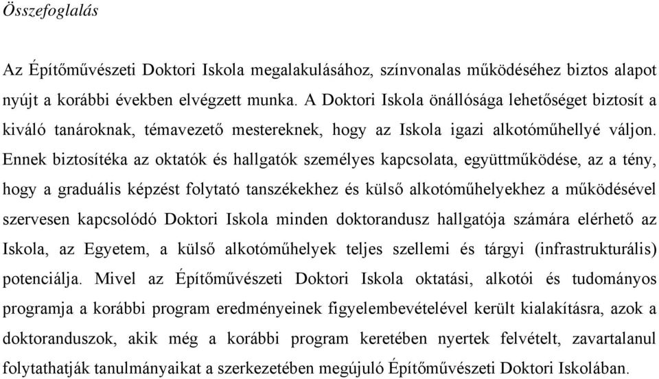 Ennek biztosítéka az oktatók és hallgatók személyes kapcsolata, együttműködése, az a tény, hogy a graduális képzést folytató tanszékekhez és külső alkotóműhelyekhez a működésével szervesen kapcsolódó