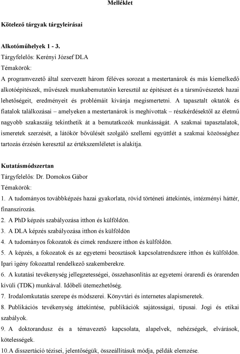 társművészetek hazai lehetőségeit, eredményeit és problémáit kívánja megismertetni.