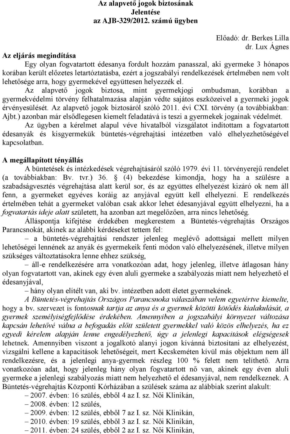 nem volt lehetősége arra, hogy gyermekével együttesen helyezzék el.