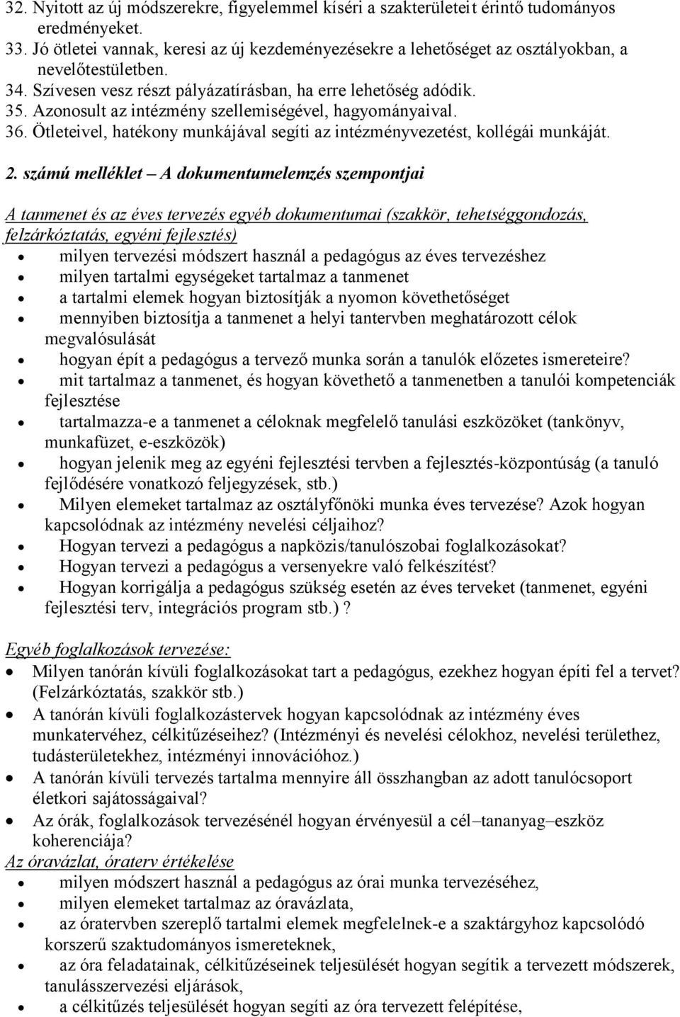 Azonosult az intézmény szellemiségével, hagyományaival. 36. Ötleteivel, hatékony munkájával segíti az intézményvezetést, kollégái munkáját. 2.