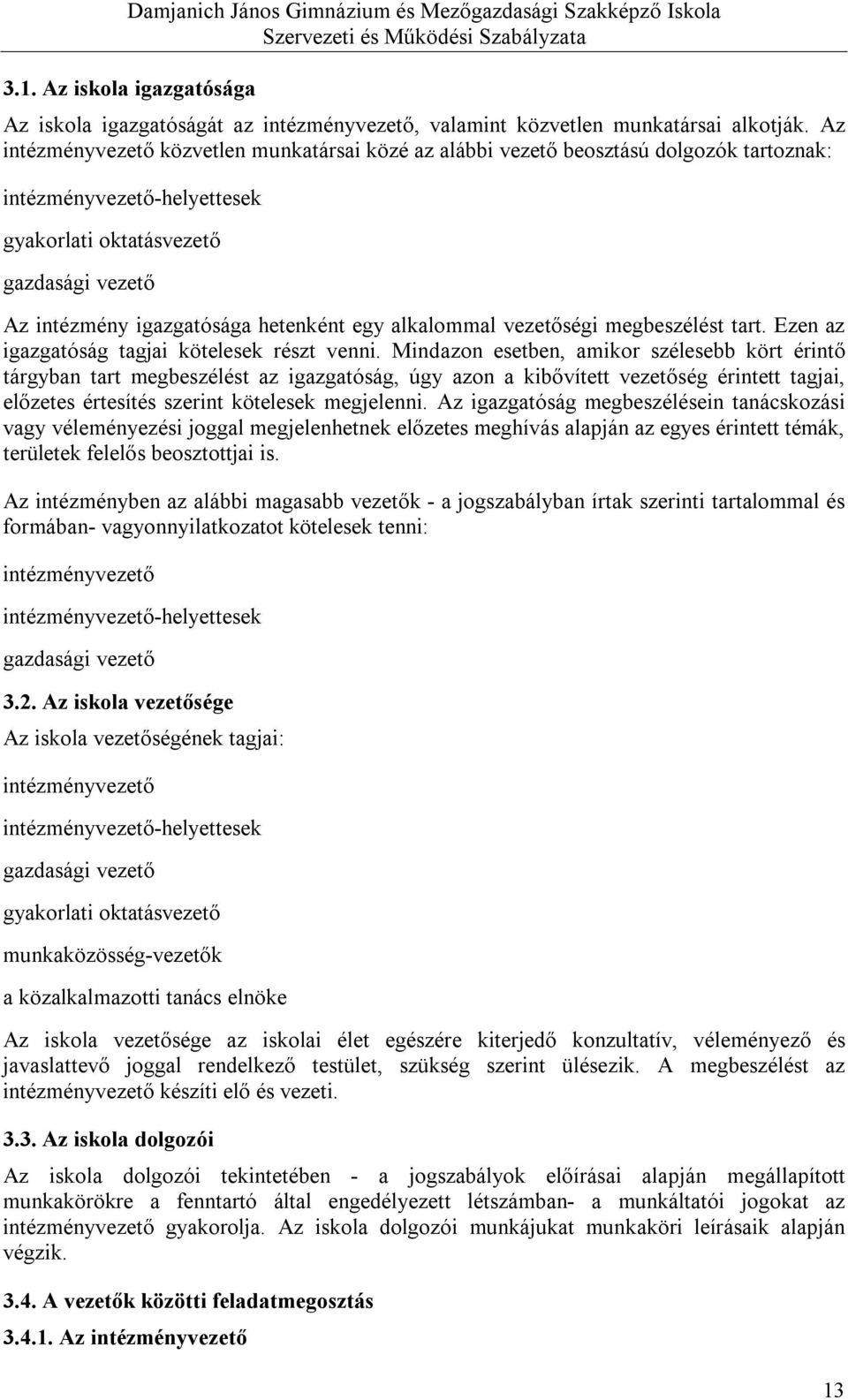 egy alkalommal vezetőségi megbeszélést tart. Ezen az igazgatóság tagjai kötelesek részt venni.