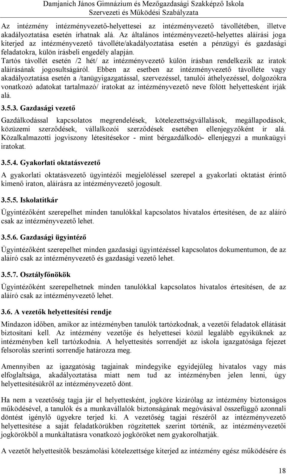 Tartós távollét esetén /2 hét/ az intézményvezető külön írásban rendelkezik az iratok aláírásának jogosultságáról.