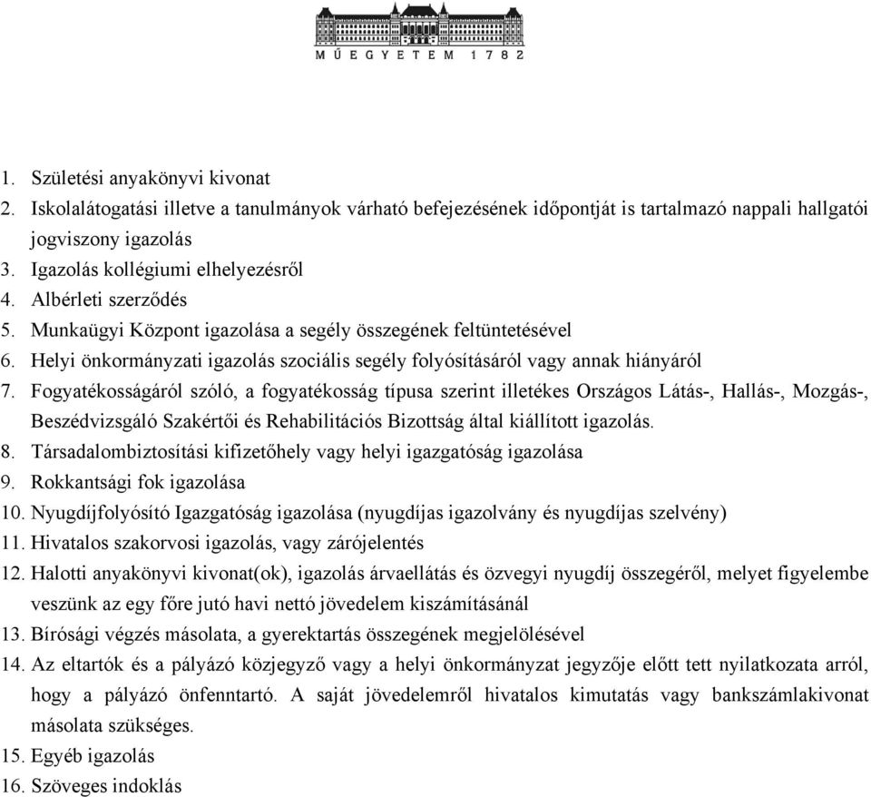 Fogyatékosságáról szóló, a fogyatékosság típusa szerint illetékes Országos Látás-, Hallás-, Mozgás-, Beszédvizsgáló Szakértői és Rehabilitációs Bizottság által kiállított igazolás. 8.