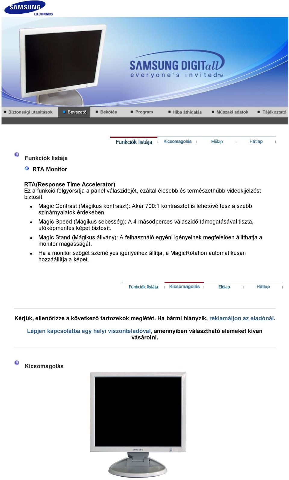 Magic Speed (Mágikus sebesség): A 4 másodperces válaszidő támogatásával tiszta, utóképmentes képet biztosít.