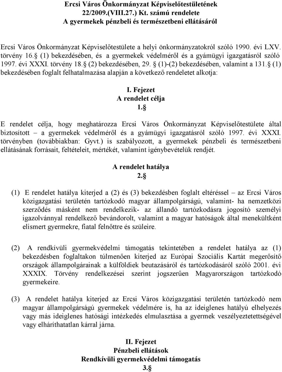 (1) bekezdésében, és a gyermekek védelméről és a gyámügyi igazgatásról szóló 1997. évi XXXI. törvény 18. (2) bekezdésében, 29. (1)-(2) bekezdésében, valamint a 131.