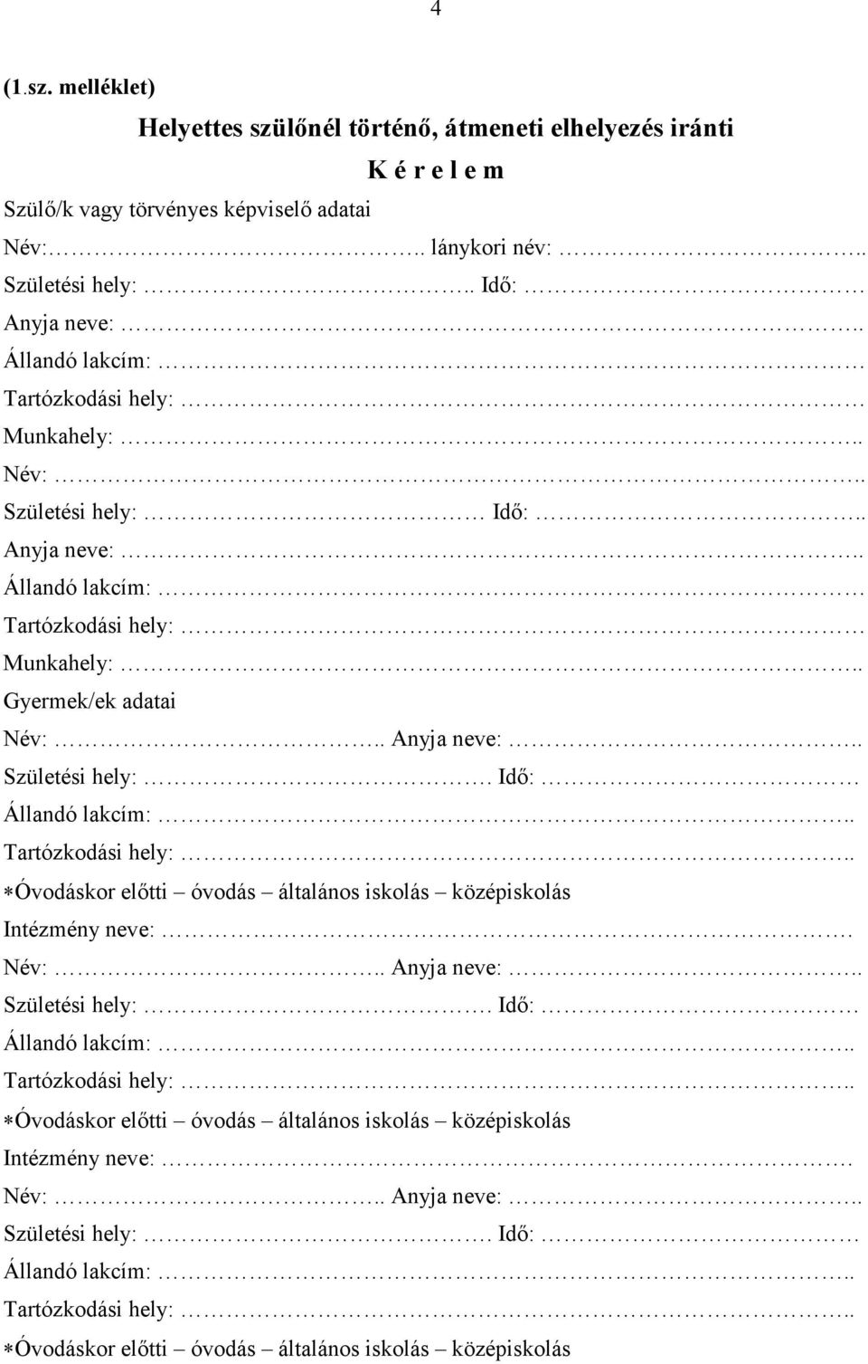 Szülı/k vagy törvényes képviselı adatai Név:.. lánykori név:.. Születési hely:.