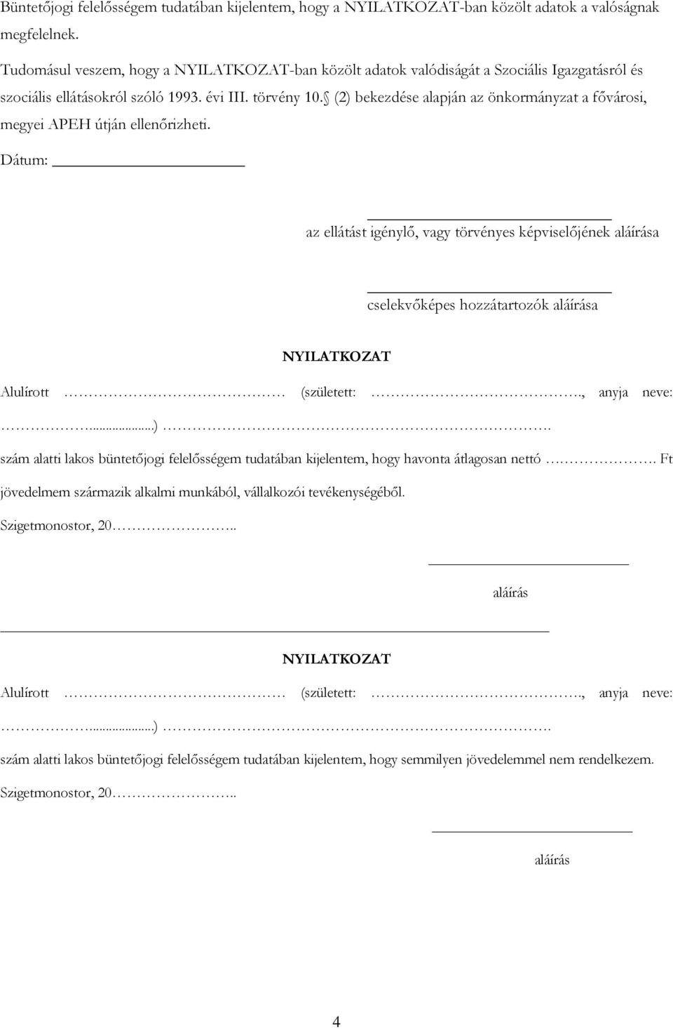 (2) bekezdése alapján az önkormányzat a fővárosi, megyei APEH útján ellenőrizheti.