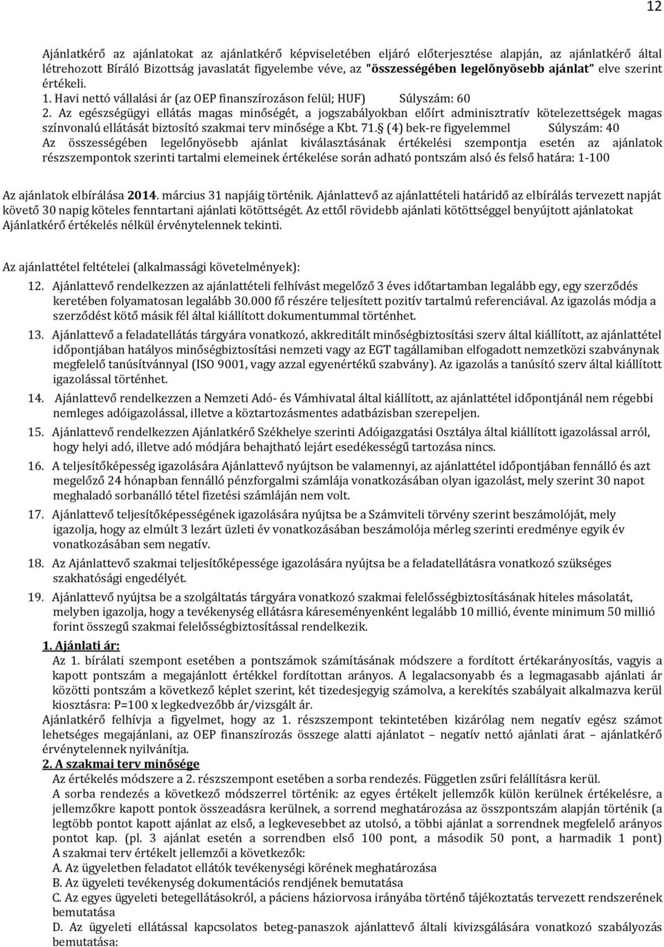 Az egészségügyi ellátás magas minőségét, a jogszabályokban előírt adminisztratív kötelezettségek magas színvonalú ellátását biztosító szakmai terv minősége a Kbt. 71.