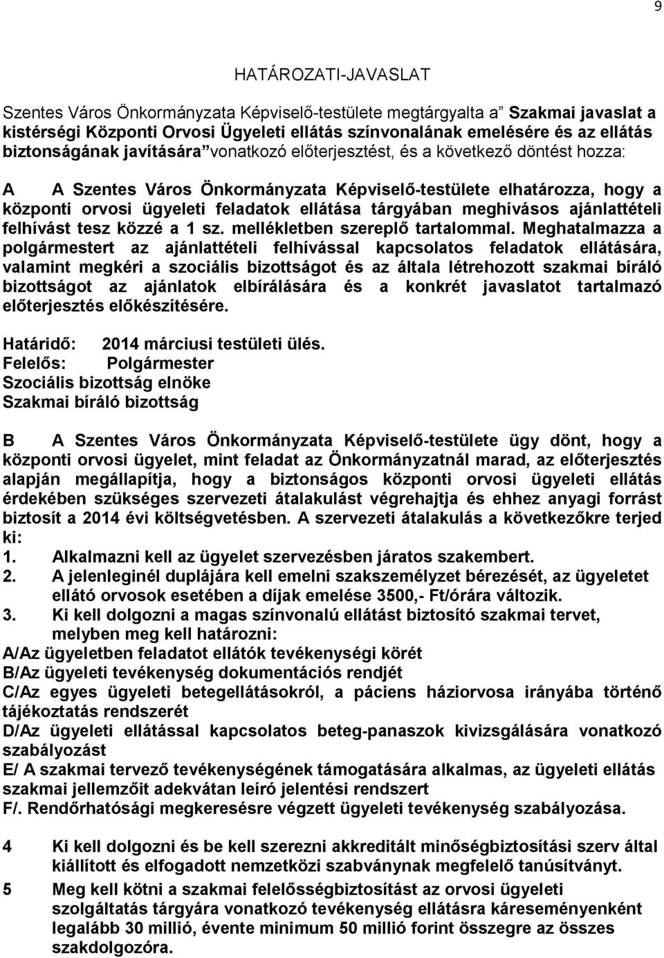 meghívásos ajánlattételi felhívást tesz közzé a 1 sz. mellékletben szereplı tartalommal.