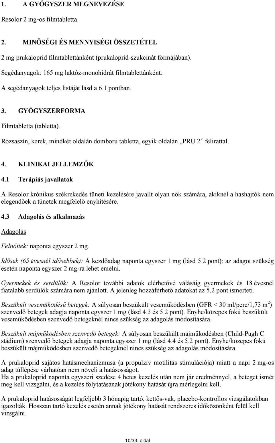 Rózsaszín, kerek, mindkét oldalán domború tabletta, egyik oldalán PRU 2 felirattal. 4. KLINIKAI JELLEMZŐK 4.