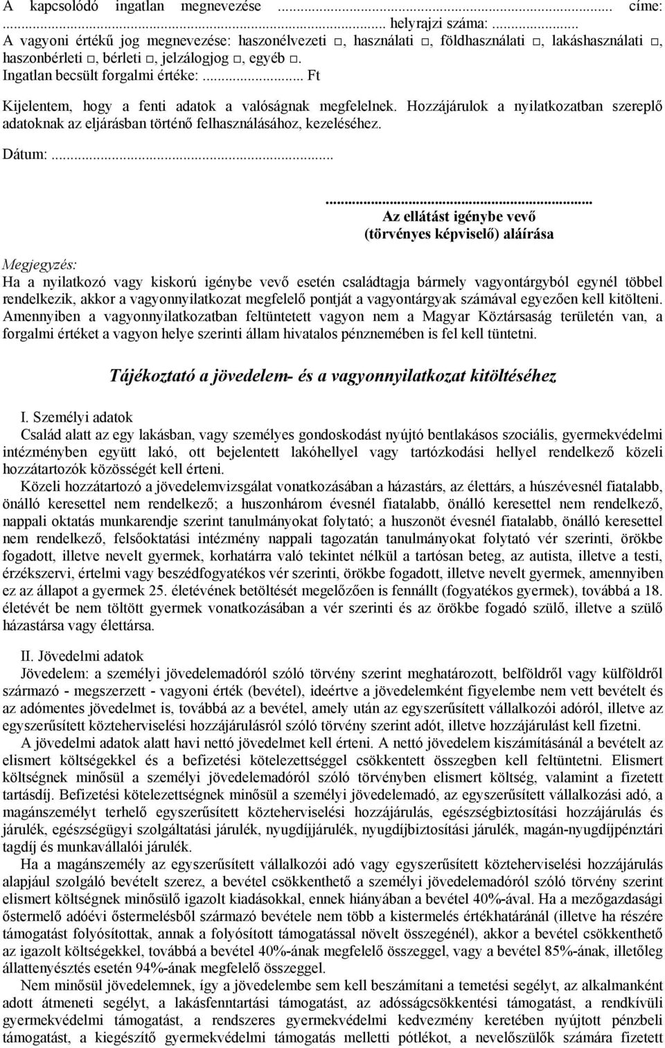 .. Ft Kijelentem, hogy a fenti adatok a valóságnak megfelelnek. Hozzájárulok a nyilatkozatban szereplő adatoknak az eljárásban történő felhasználásához, kezeléséhez. Dátum:.