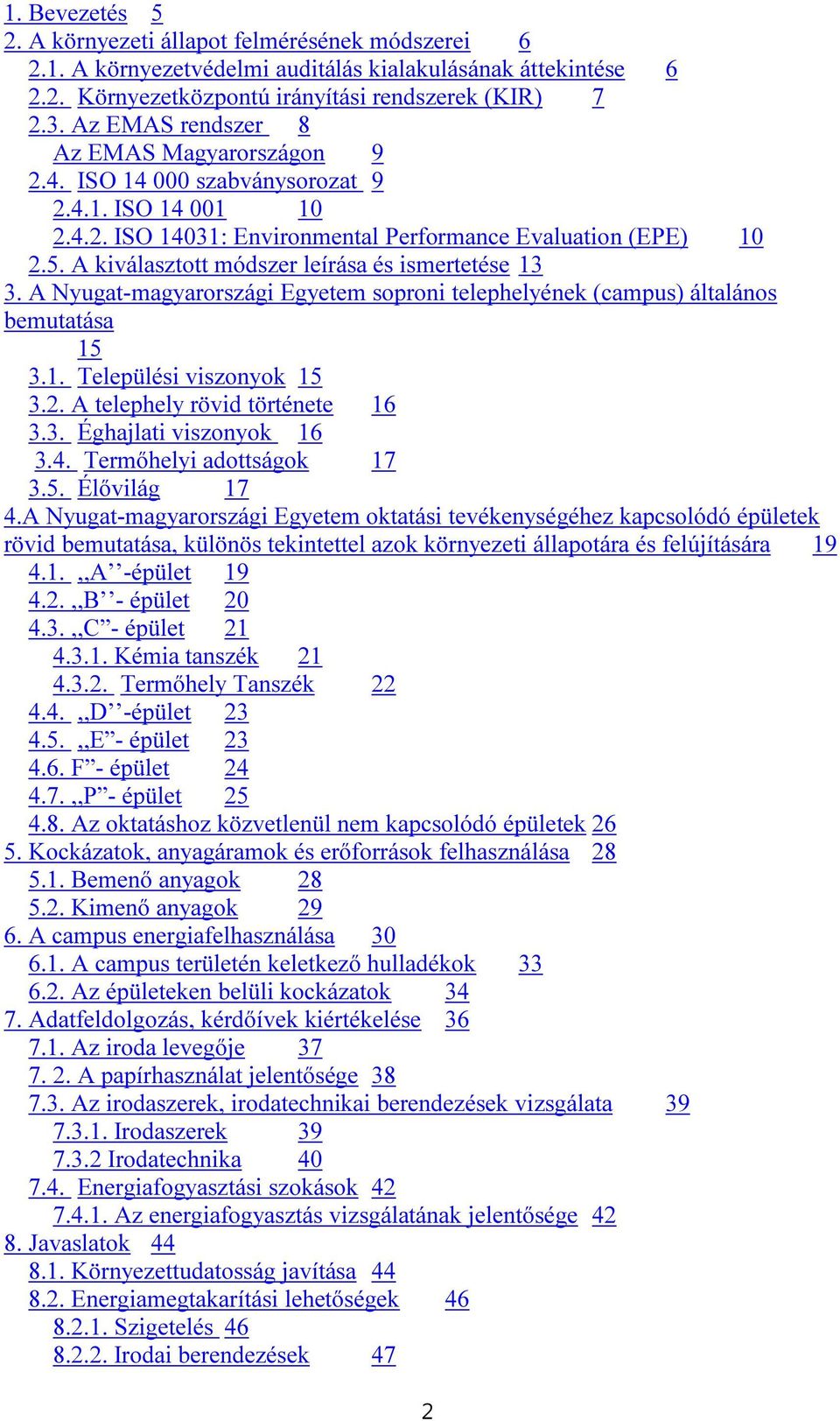 A kiválasztott módszer leírása és ismertetése 13 3. A Nyugat-magyarországi Egyetem soproni telephelyének (campus) általános bemutatása 15 3.1. Települési viszonyok 15 3.2.
