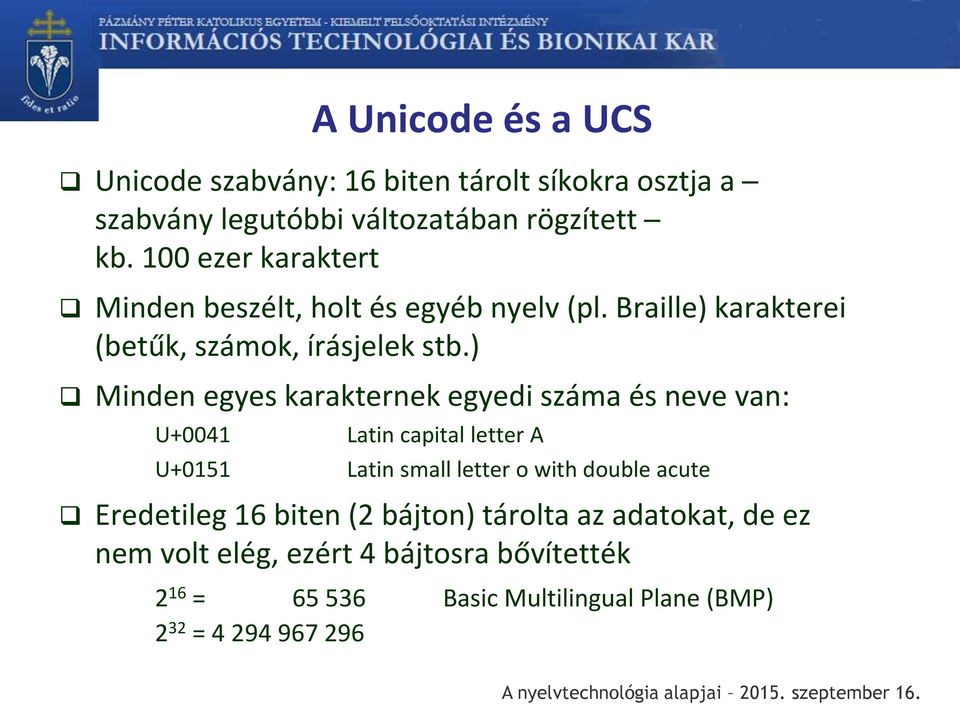 ) Minden egyes karakternek egyedi száma és neve van: U+0041 Latin capital letter A U+0151 Latin small letter o with double acute