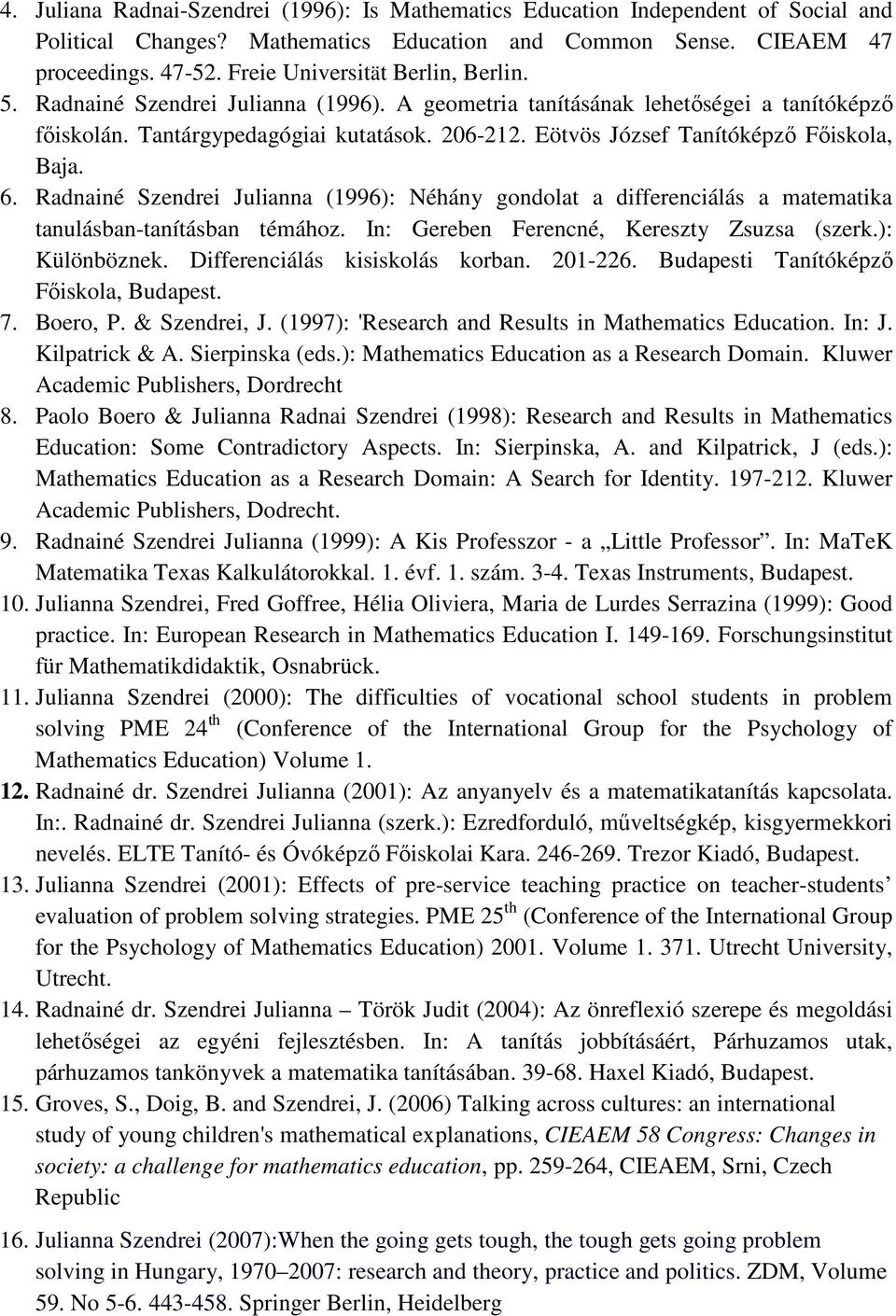 Eötvös József Tanítóképző Főiskola, Baja. 6. Radnainé Szendrei Julianna (1996): Néhány gondolat a differenciálás a matematika tanulásban-tanításban témához.