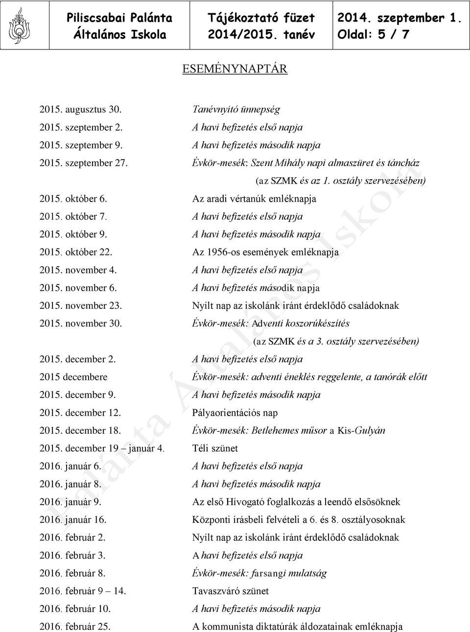 október 9. A havi befizetés második napja 2015. október 22. Az 1956-os események emléknapja 2015. november 4. A havi befizetés első napja 2015. november 6. A havi befizetés második napja 2015. november 23.