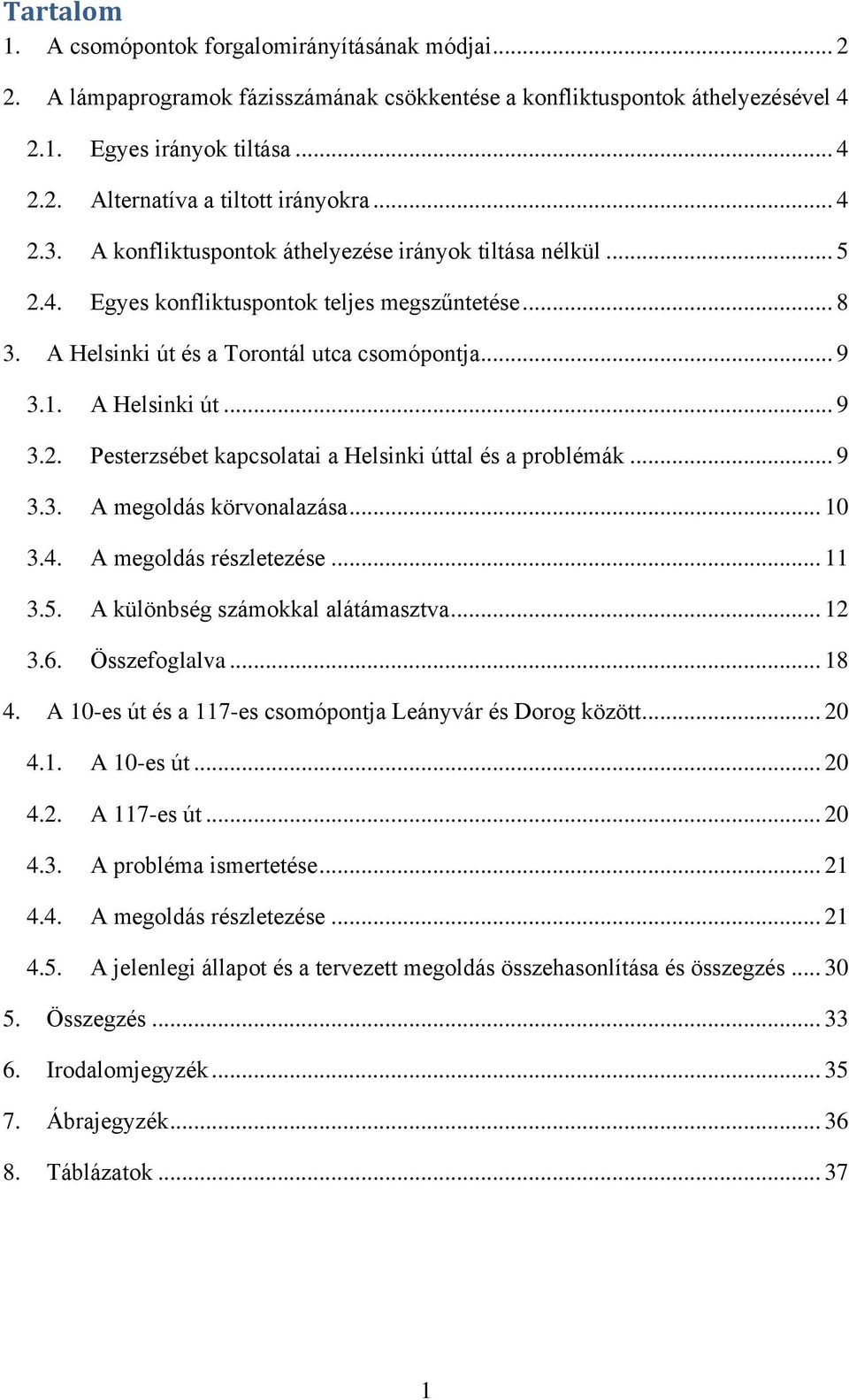 .. 9 3.3. A megoldás körvonalazása... 10 3.4. A megoldás részletezése... 11 3.5. A különbség számokkal alátámasztva... 12 3.6. Összefoglalva... 18 4.