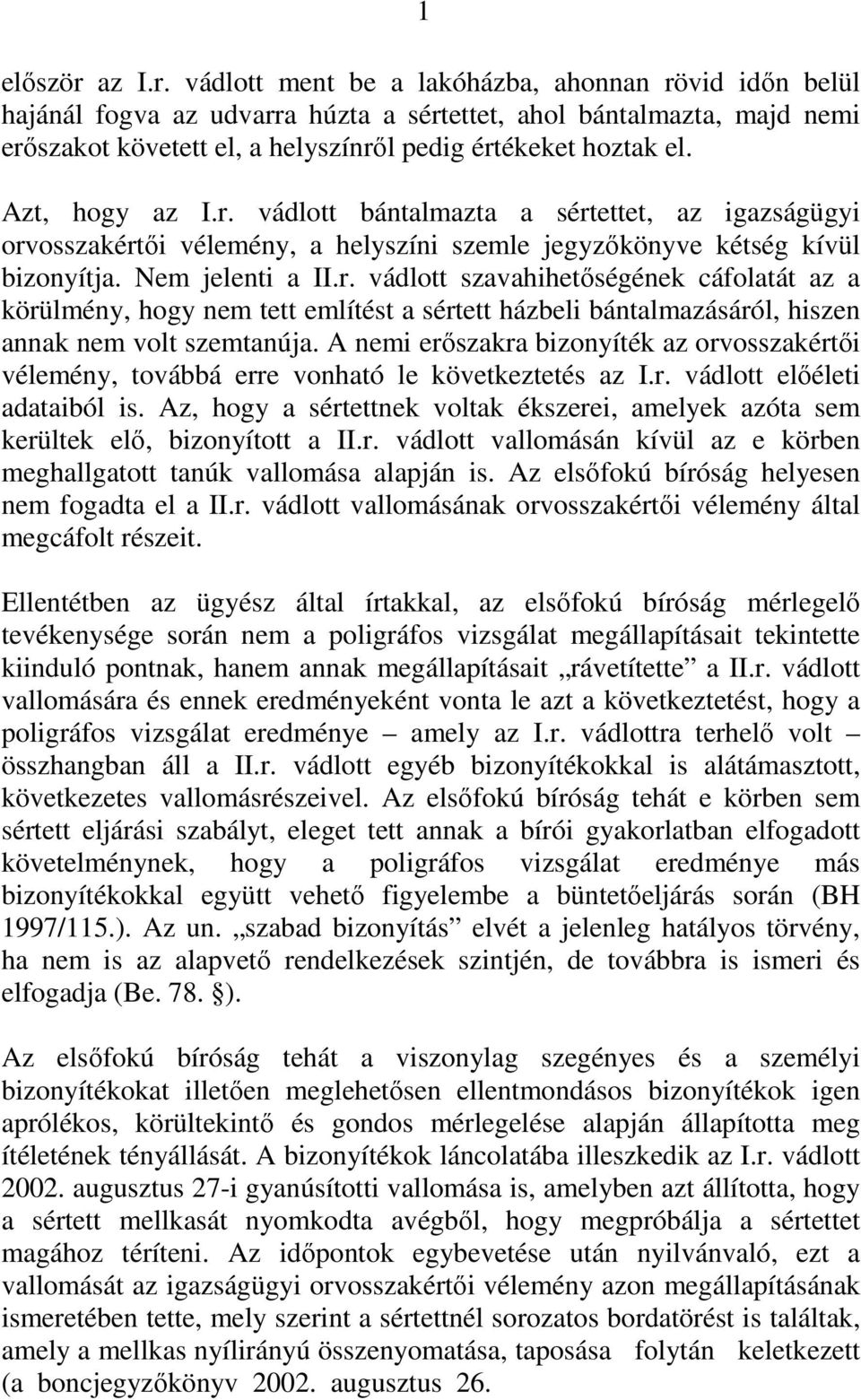 A nemi erőszakra bizonyíték az orvosszakértői vélemény, továbbá erre vonható le következtetés az I.r. vádlott előéleti adataiból is.