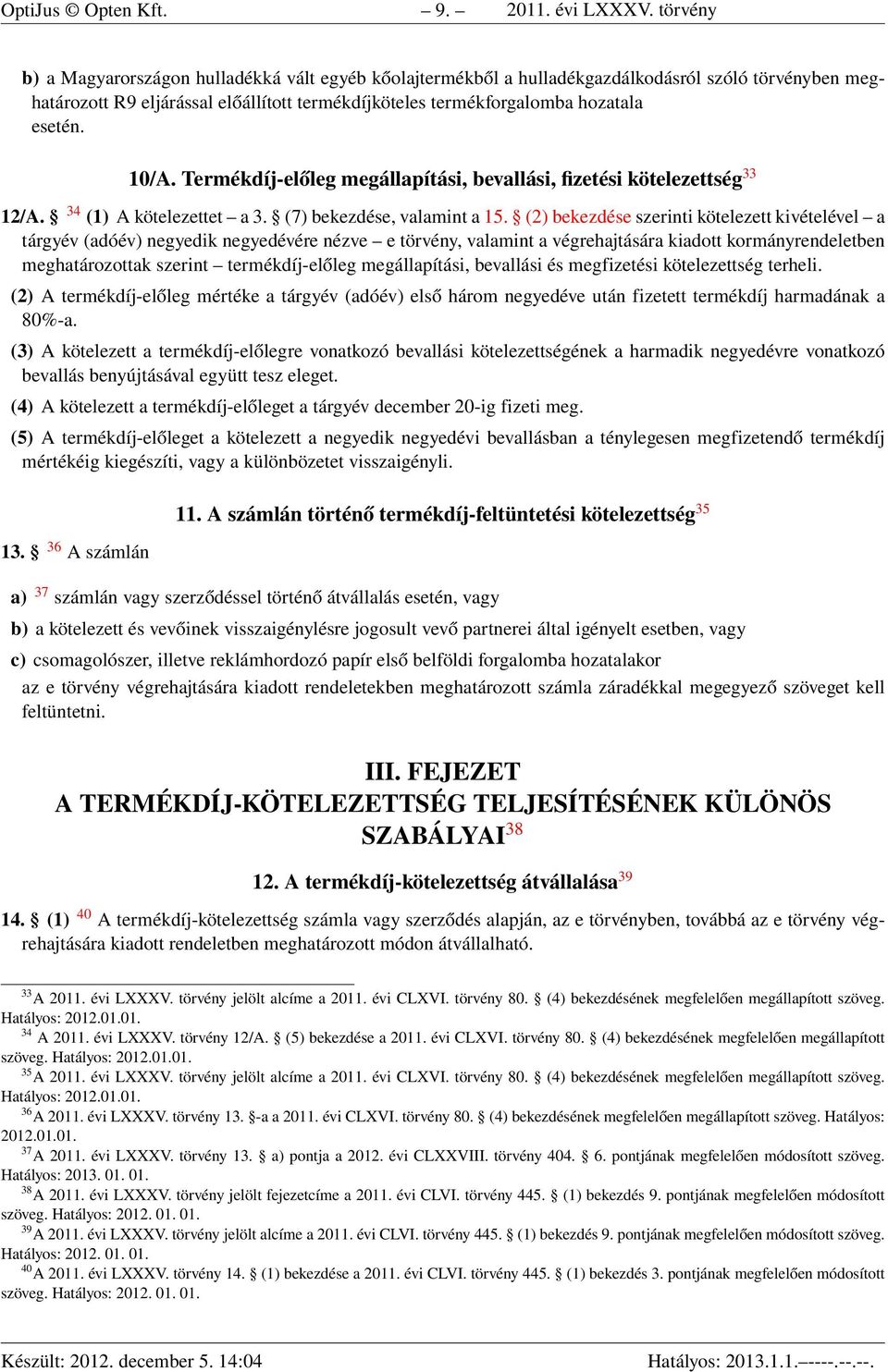 10/A. Termékdíj-előleg megállapítási, bevallási, fizetési kötelezettség 33 12/A. 34 (1) A kötelezettet a 3. (7) bekezdése, valamint a 15.