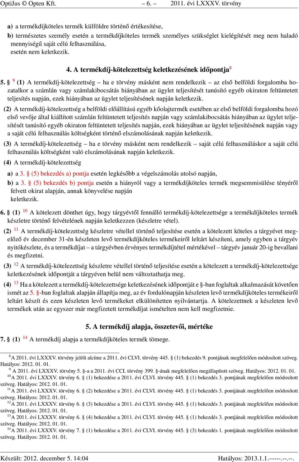 felhasználása, esetén nem keletkezik. 4. A termékdíj-kötelezettség keletkezésének időpontja 8 5.