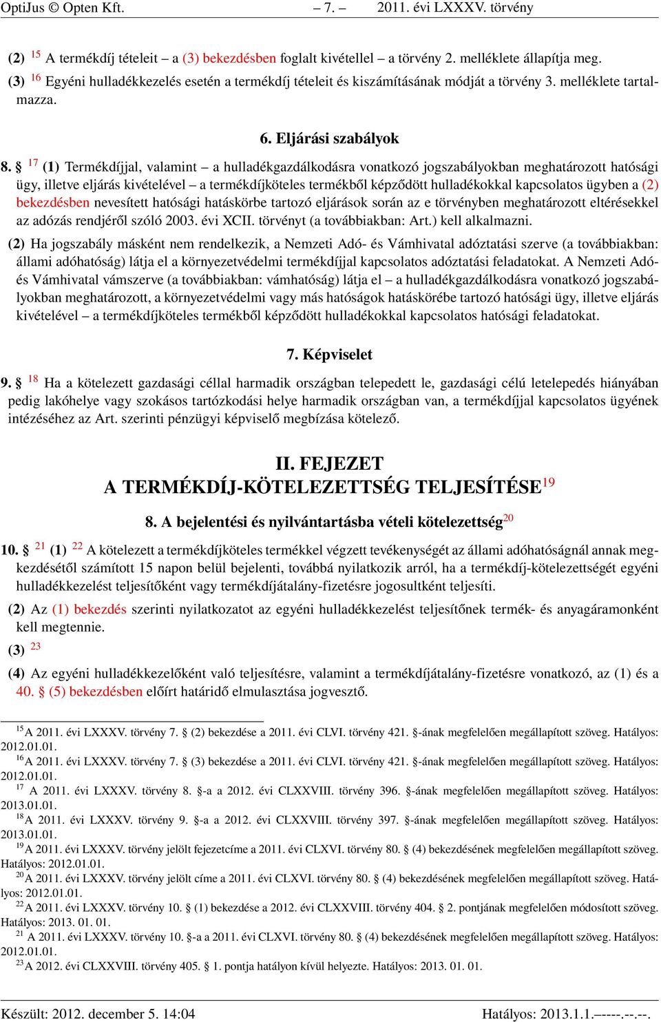 17 (1) Termékdíjjal, valamint a hulladékgazdálkodásra vonatkozó jogszabályokban meghatározott hatósági ügy, illetve eljárás kivételével a termékdíjköteles termékből képződött hulladékokkal