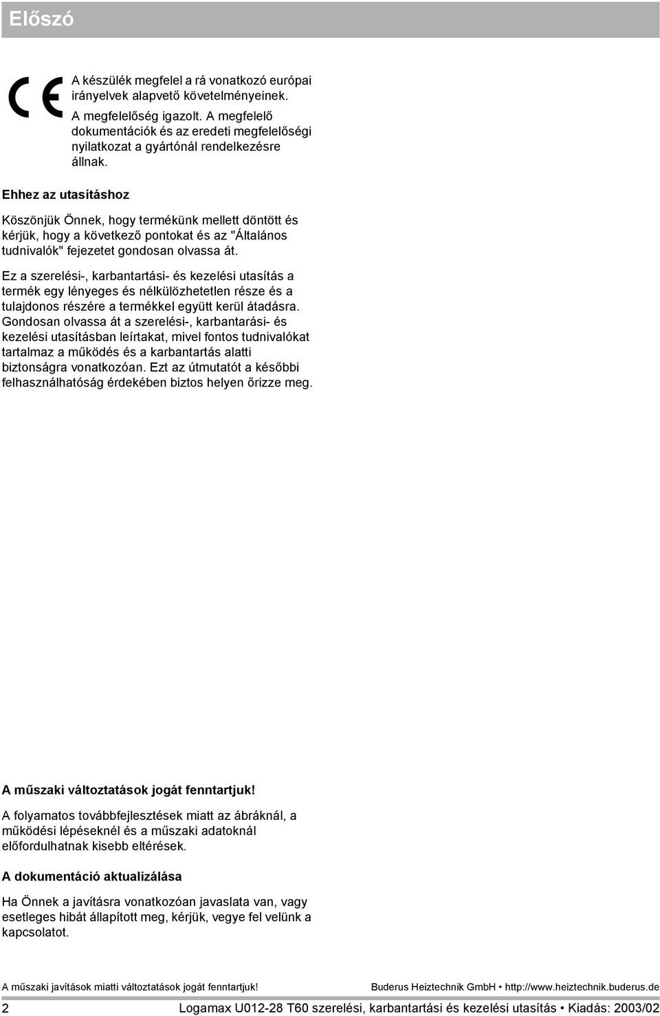 Köszönjük Önnek, hogy termékünk mellett döntött és kérjük, hogy a következő pontokat és az "Általános tudnivalók" fejezetet gondosan olvassa át.