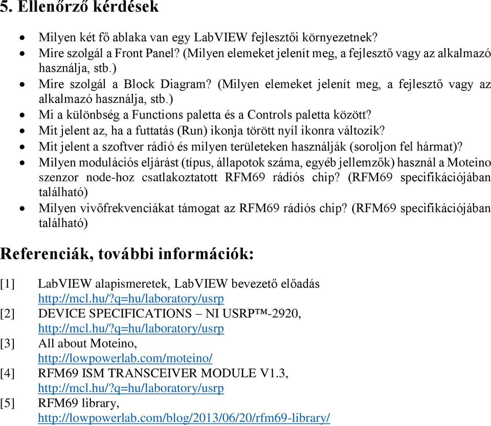 Mit jelent az, ha a futtatás (Run) ikonja törött nyíl ikonra változik? Mit jelent a szoftver rádió és milyen területeken használják (soroljon fel hármat)?