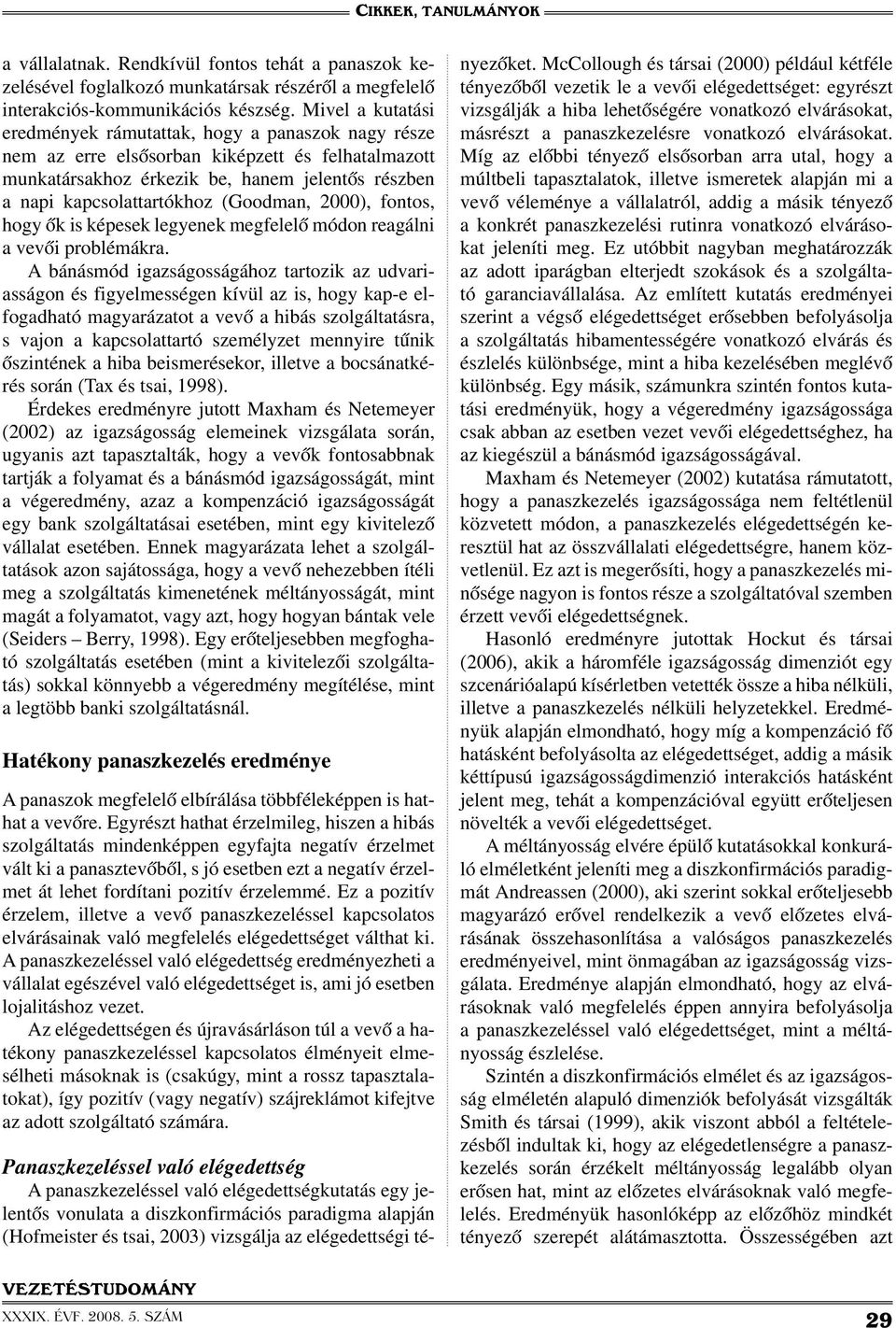 (Goodman, 2000), fontos, hogy ők is képesek legyenek megfelelő módon reagálni a vevői problémákra.