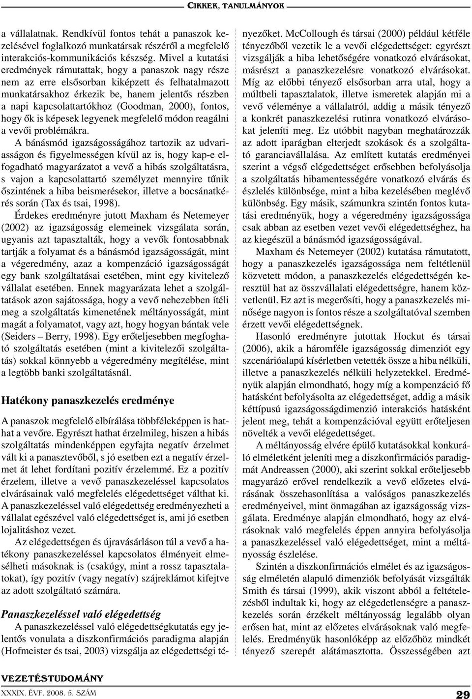 (Goodman, 2000), fontos, hogy ők is képesek legyenek megfelelő módon reagálni a vevői problémákra.