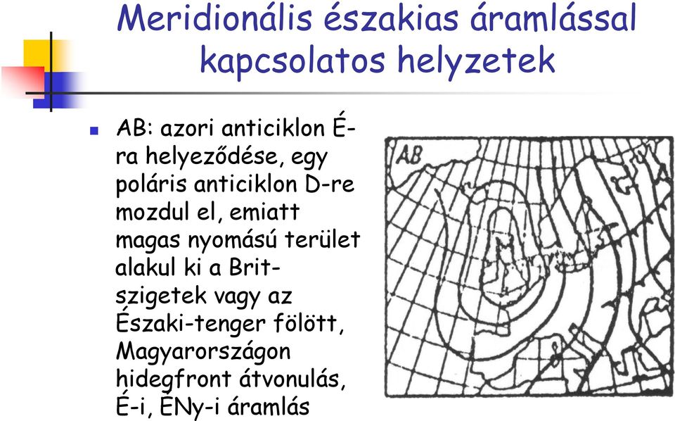 emiatt magas nyomású terület alakul ki a Britszigetek vagy az