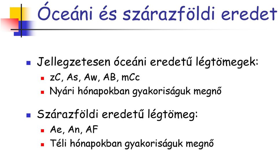 hónapokban gyakoriságuk megnı Szárazföldi eredető