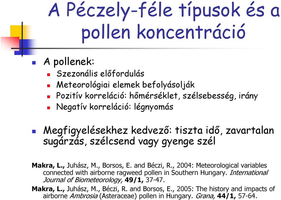 , Borsos, E. and Béczi, R., 2004: Meteorological variables connected with airborne ragweed pollen in Southern Hungary.