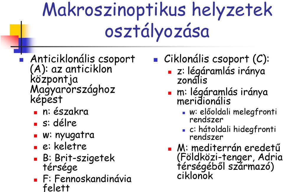 Ciklonális csoport (C): z: légáramlás iránya zonális m: légáramlás iránya meridionális w: elıoldali